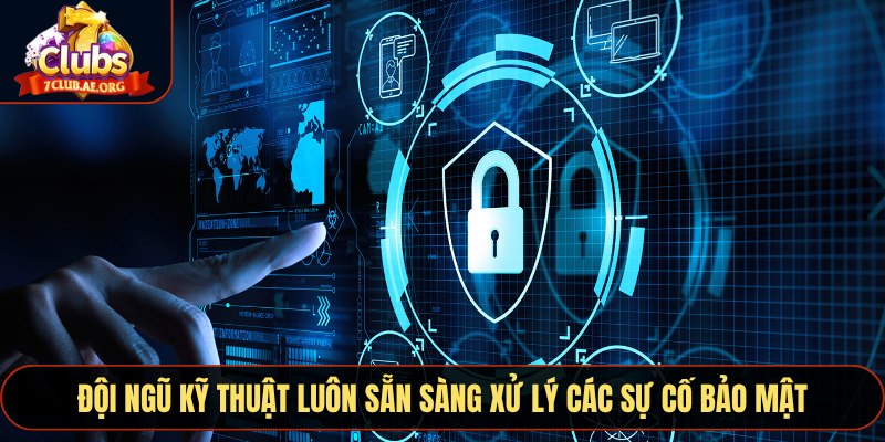 Đội ngũ kỹ thuật luôn sẵn sàng xử lý các sự cố bảo mật nhanh chóng