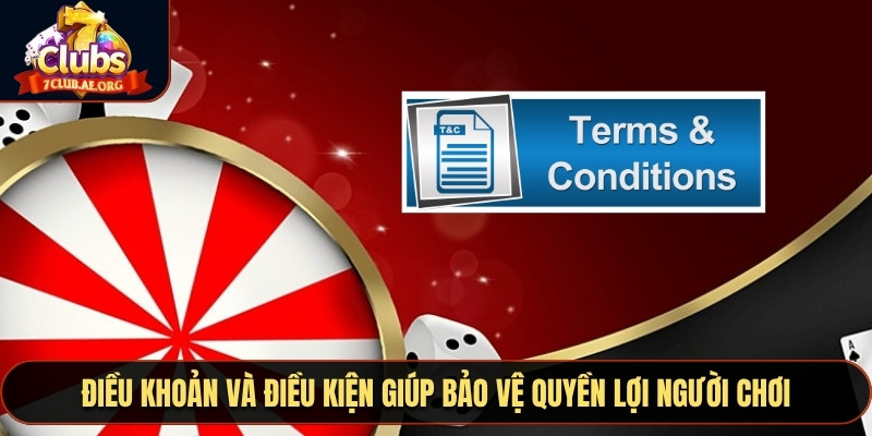 Điều khoản cũng như điều kiện giúp cho bảo vệ các quyền lợi người chơi