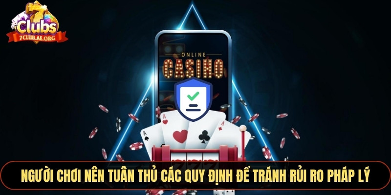 Người chơi nên tuân thủ các quy định để tránh rủi ro pháp lý