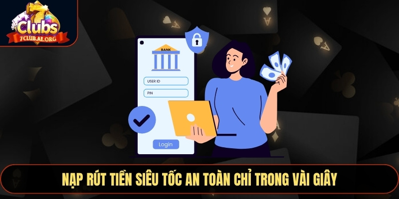 Nạp rút tiền siêu tốc an toàn chỉ trong vài giây