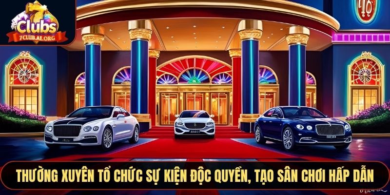 Thường xuyên tổ chức sự kiện độc quyền, tạo sân chơi hấp dẫn