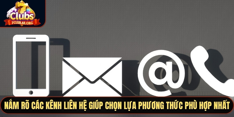 Nắm rõ các kênh liên hệ giúp chọn lựa phương thức phù hợp nhất