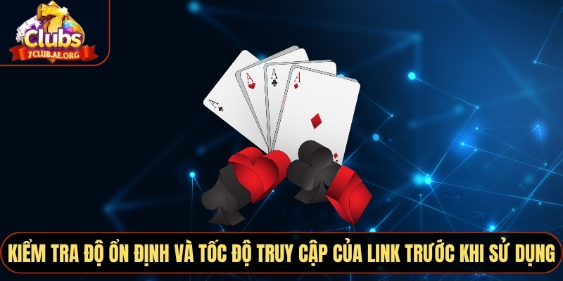 Kiểm tra độ ổn định và tốc độ truy cập của link trước khi sử dụng