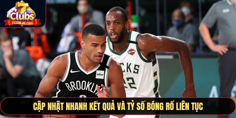 Cập nhật nhanh kết quả và tỷ số bóng rổ liên tục