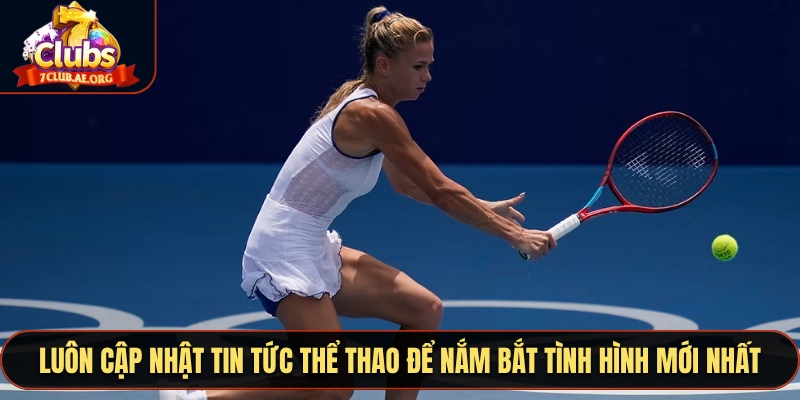 Luôn cập nhật tin tức thể thao để nắm bắt tình hình mới nhất
