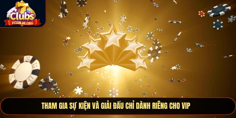 Tham gia sự kiện và giải đấu chỉ dành riêng cho VIP