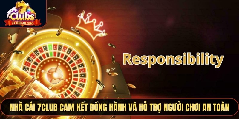 Nhà cái 7CLUB cam kết đồng hành và hỗ trợ người chơi an toàn