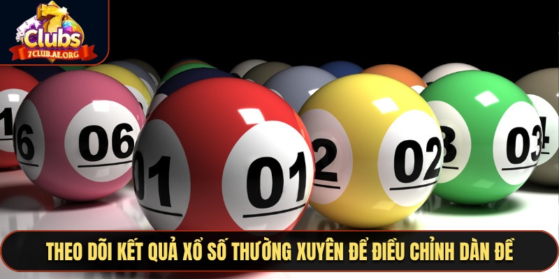 Theo dõi kết quả xổ số thường xuyên để điều chỉnh dàn đề