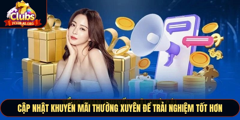 Cập nhật khuyến mãi thường xuyên để trải nghiệm tốt hơn