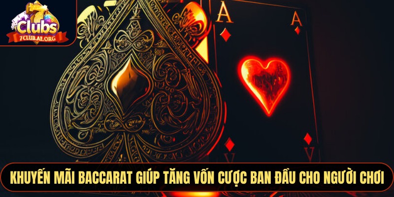 Khuyến mãi baccarat giúp tăng vốn cược ban đầu cho người chơi