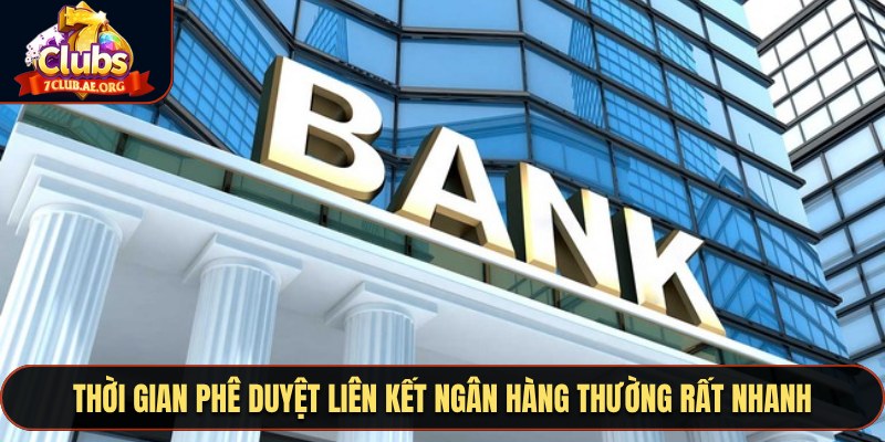 Thời gian phê duyệt liên kết ngân hàng thường rất nhanh