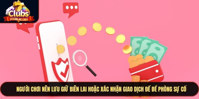 Người chơi nên lưu giữ biên lai hoặc xác nhận giao dịch để đề phòng sự cố
