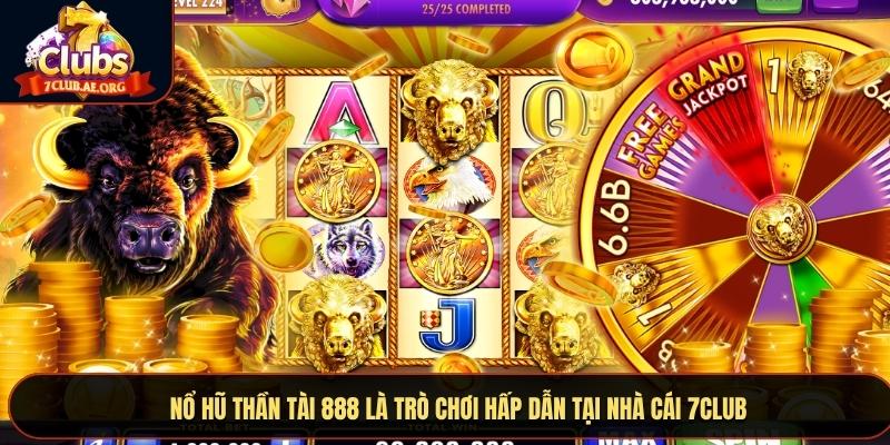 Nổ Hũ Thần Tài 888 là trò chơi hấp dẫn tại nhà cái 7CLUB