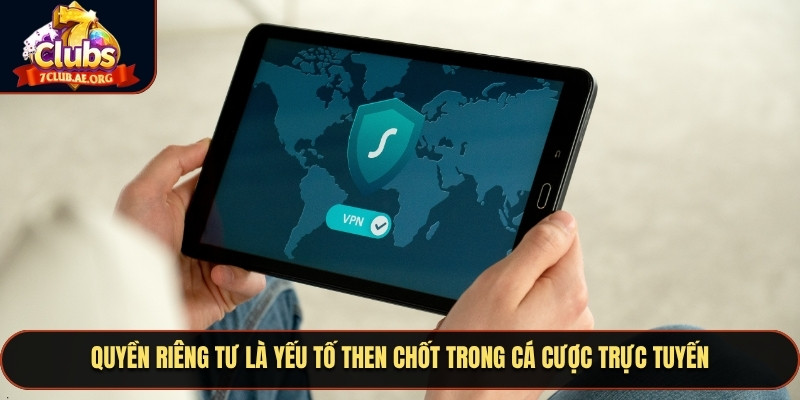 Quyền riêng tư là yếu tố then chốt trong cá cược trực tuyến