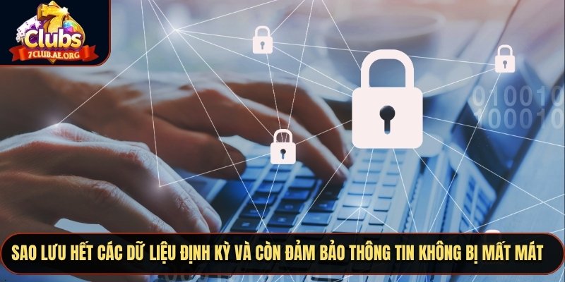 Sao lưu hết các dữ liệu định kỳ và còn đảm bảo thông tin không bị mất mát