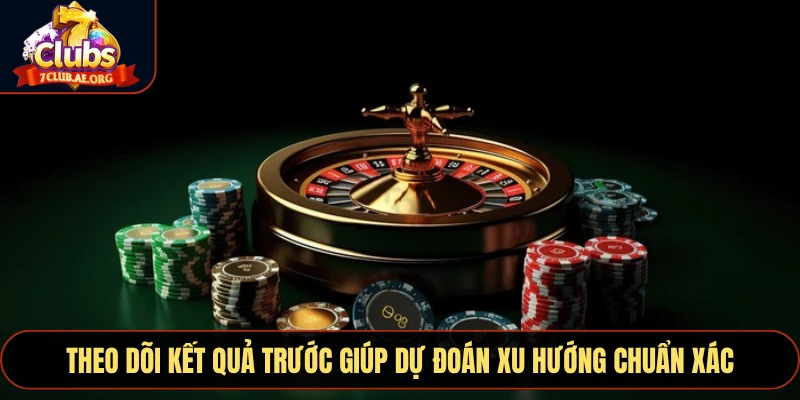 Theo dõi kết quả trước giúp dự đoán xu hướng chuẩn xác
