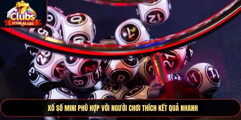 Xổ số mini phù hợp với người chơi thích kết quả nhanh
