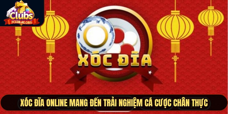 Xóc Đĩa Online mang đến trải nghiệm cá cược chân thực
